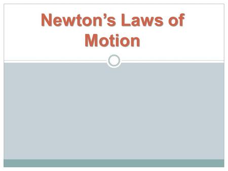 Newton’s Laws of Motion. Sir Isaac Newton Born January 4, 1643 in England As a young student, Newton didn’t do well in school. He worked hard and continued.