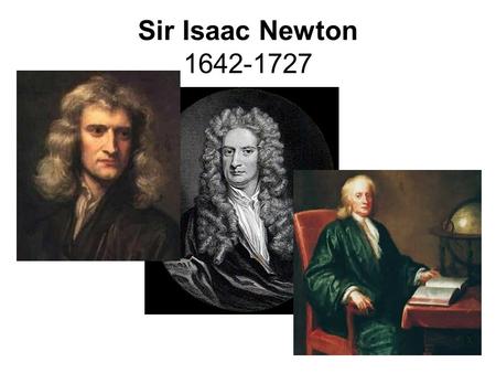 Sir Isaac Newton 1642-1727. Newton’s Laws of Motion Newton’s 1st Law of Motion -An object at rest, will remain at rest, unless acted upon by an unbalanced.