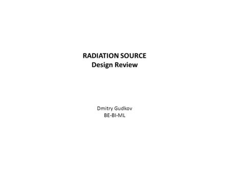 RADIATION SOURCE Design Review Dmitry Gudkov BE-BI-ML.