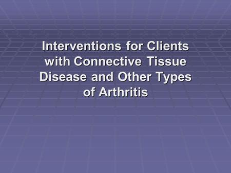 Interventions for Clients with Connective Tissue Disease and Other Types of Arthritis.