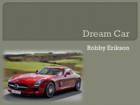 Robby Erikson.  Push-button transmission.  Electronic selector lever.  Leather or carbon-fiber interior.