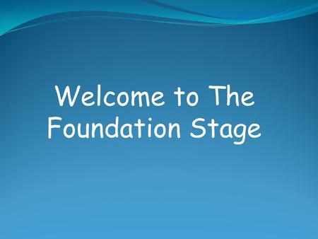 Welcome to The Foundation Stage
