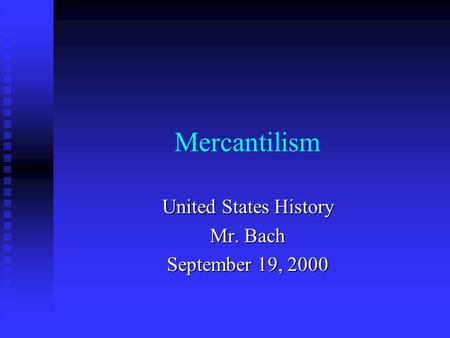 Mercantilism United States History Mr. Bach September 19, 2000.