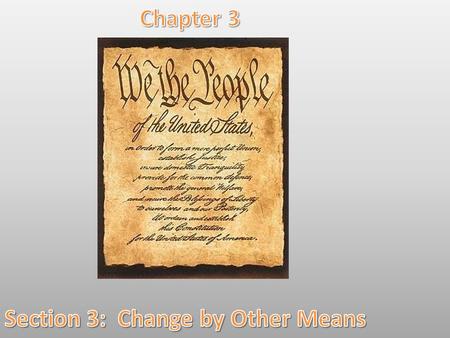Over time, many adjustments have been made in the Constitution that have not involved any changes in its written words. There are five ways that the Constitution.