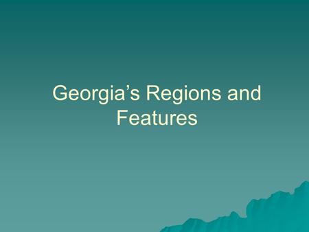 Georgia’s Regions and Features. The Blue Ridge Mountains The Blue Ridge Mountains are located in the northeast corner of Georgia. Georgia uses water that.