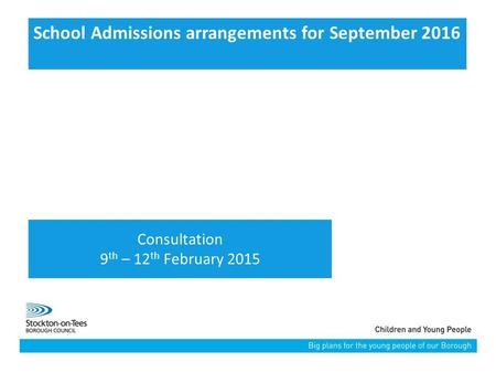 School Admissions arrangements for September 2016 Consultation 9 th – 12 th February 2015.