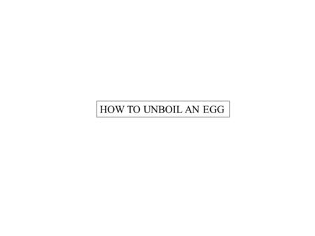 HOW TO UNBOIL AN EGG. .. SOME REFLECTIONS ON LIVING THINGS.