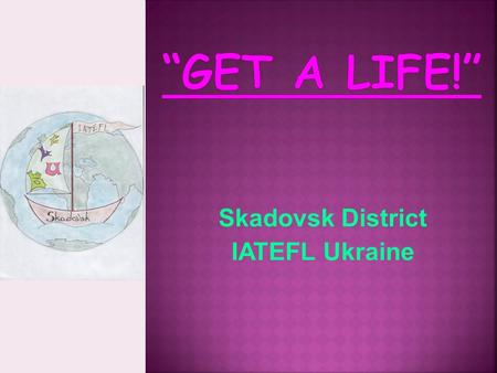 Skadovsk District IATEFL Ukraine Как вставить эмблему предприятия на этот слайд Откройте меню Вставка выберите Рисунок Найдите файл с эмблемой Нажмите.