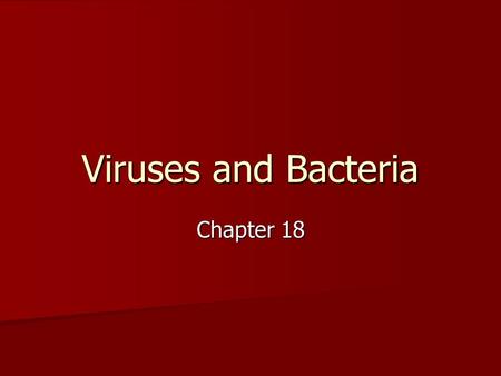Viruses and Bacteria Chapter 18 What is a virus? Considered non-living particles by most biologists because they: Considered non-living particles by.
