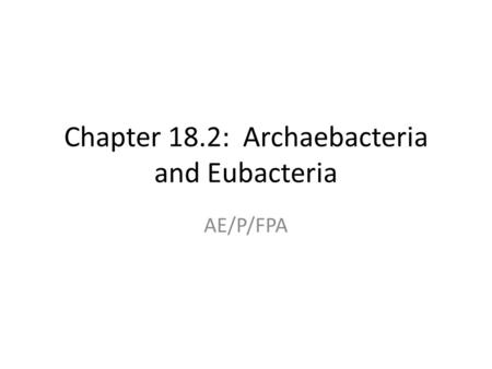 Chapter 18.2: Archaebacteria and Eubacteria