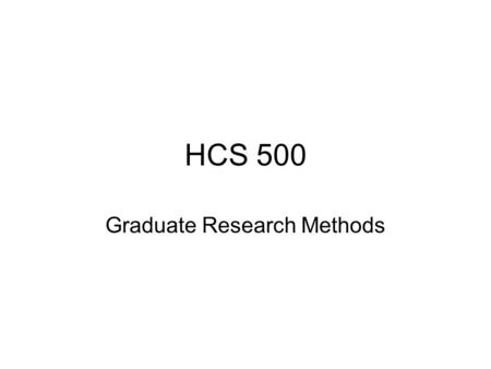 HCS 500 Graduate Research Methods. OVERVIEW 1)Original research 2)Basic stat concepts 3)Types of data 4)Making pictures from numbers.