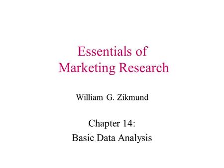 Essentials of Marketing Research William G. Zikmund Chapter 14: Basic Data Analysis.