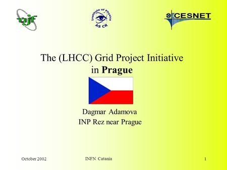 October 2002 INFN Catania 1 The (LHCC) Grid Project Initiative in Prague Dagmar Adamova INP Rez near Prague.