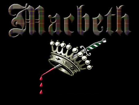 MacbethWritten by William Shakespeare His shortest play His darkest and bloodiest Tragedy Macbeth is the last of Shakespeare’s four great tragedies, the.
