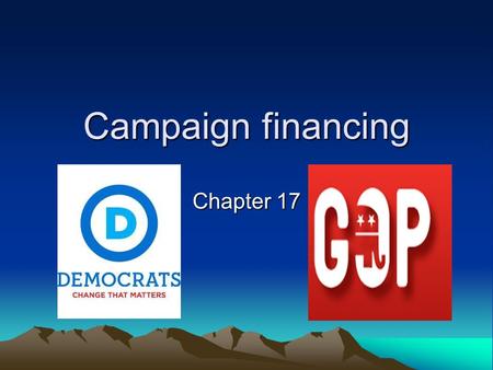 Campaign financing Chapter 17. Costs 2008 Presidential Election- Costs were 1.784 billion. Candidates spend money for primary and general election. Money.