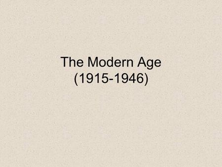 The Modern Age (1915-1946). Historical Background US rose to become a world power politically and economically However, Roaring Twenties, the Great Depression,