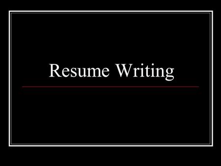 Resume Writing. What is it? A summary of your qualifications Provides the employer with information about: Your education Your work experience Your activities.