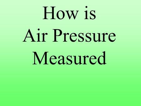 How is Air Pressure Measured. Mercury Barometer Air pressure is measured with an instrument called a barometer. A mercury barometer is a glass tube filled.