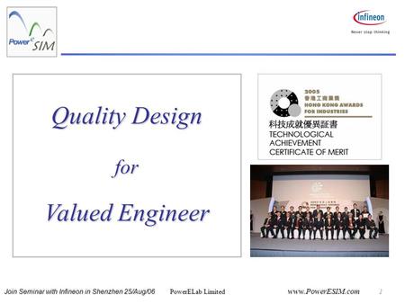 Join Seminar with Infineon in Shenzhen 25/Aug/06 PowerELab Limited www.PowerESIM.com 1 Quality Design for Valued Engineer.