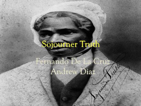 Sojourner Truth Fernando De La Cruz Andrew Diaz Andrew Diaz.