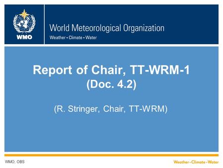 WMO Report of Chair, TT-WRM-1 (Doc. 4.2) (R. Stringer, Chair, TT-WRM) WMO; OBS.