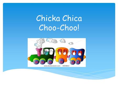 Chicka Chica Choo-Choo!.  Our written language is a secret code  Our mouth moves as we say words  We are going to work on making the /ch/ sound with.