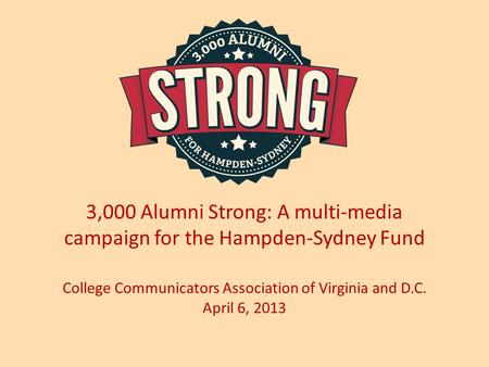 3,000 Alumni Strong: A multi-media campaign for the Hampden-Sydney Fund College Communicators Association of Virginia and D.C. April 6, 2013.