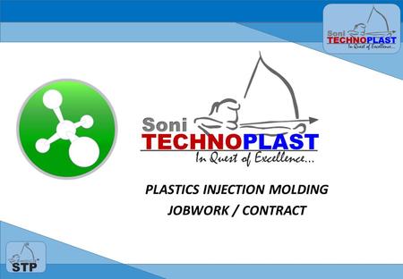 PLASTICS INJECTION MOLDING JOBWORK / CONTRACT. STP Plastics – Core Strength Established since year 2012 and lead by Gold Medalist plastic engineer with.