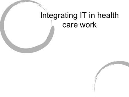 Integrating IT in health care work. Project - context Usage of IT / how do we make IT workable in (organisational) context. Health care / nursing Introduction.