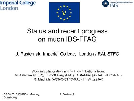 03.06.2010, EUROnu Meeting, Strasbourg J. Pasternak Status and recent progress on muon IDS-FFAG J. Pasternak, Imperial College, London / RAL STFC Work.