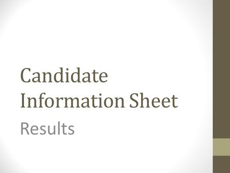 Candidate Information Sheet Results. Issues You Chose Economy Education Terrorism Immigration Healthcare – 2 Gun Control – 2 Marriage – 4 Abortion – 10.