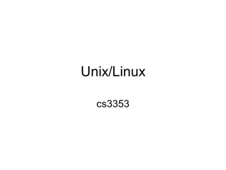 Unix/Linux cs3353. The Shell The shell is a program that acts as the interface between the user and the kernel. –The shell is fully programmable and will.