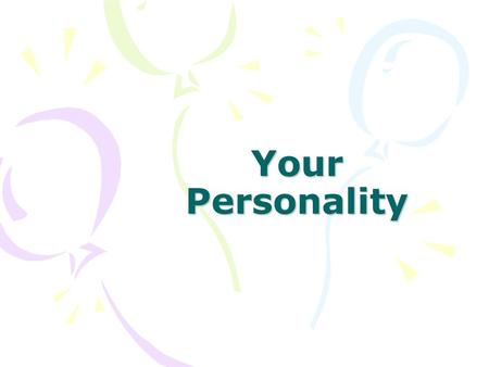 Your Personality. Think of one unique quality about yourself.