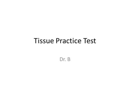 Tissue Practice Test Dr. B. 1. Identify the tissue.