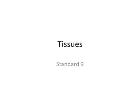 Tissues Standard 9. Organisms Organ Systems and Organs Tissues Cells and OrganellesMolecules and Atoms.