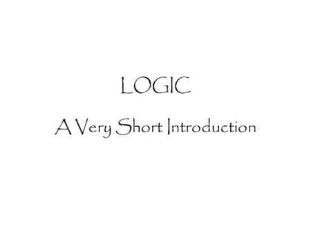 LOGIC A Very Short Introduction Words We need to define words!