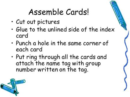 Assemble Cards! Cut out pictures Glue to the unlined side of the index card Punch a hole in the same corner of each card Put ring through all the cards.