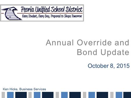 Annual Override and Bond Update October 8, 2015 Ken Hicks, Business Services.