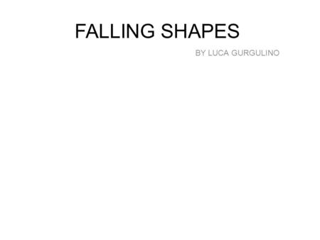FALLING SHAPES BY LUCA GURGULINO.