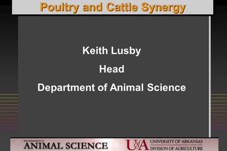 Keith Lusby Head Department of Animal Science Poultry and Cattle Synergy.