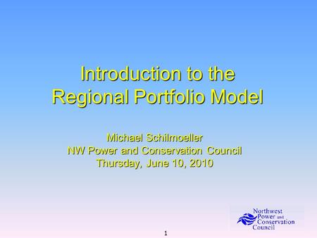 1 Introduction to the Regional Portfolio Model Michael Schilmoeller NW Power and Conservation Council Thursday, June 10, 2010.