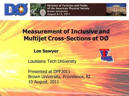 Lee Sawyer Louisiana Tech University Presented at DPF2011 Brown University, Providence, RI 10 August, 2011 Measurement of Inclusive and Multijet Cross-Sections.