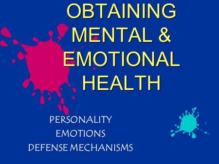 OBTAINING MENTAL & EMOTIONAL HEALTH PERSONALITY EMOTIONS DEFENSE MECHANISMS.