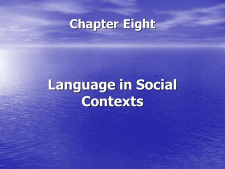 Chapter Eight Language in Social Contexts