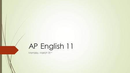 AP English 11 Monday, March 31 st. Due Today:  Rhetorical Analysis TW Re-Write  Top: Typed final draft  Middle: Revision T-Chart  Bottom: Original.