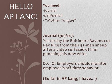 You need: -journal -pen/pencil - “Mother Tongue” Journal (9/9/14): Yesterday the Baltimore Ravens cut Ray Rice from their 53-man lineup after a video surfaced.