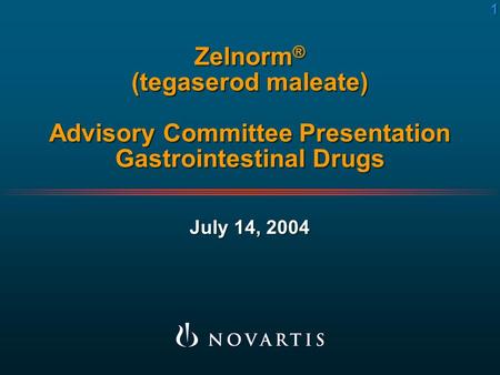 1 1 Zelnorm ® (tegaserod maleate) Advisory Committee Presentation Gastrointestinal Drugs July 14, 2004.