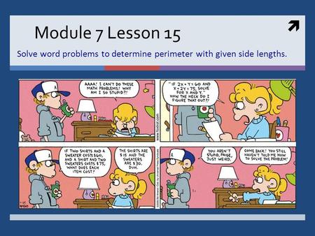  Module 7 Lesson 15 Solve word problems to determine perimeter with given side lengths.