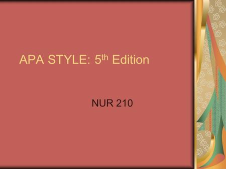 APA STYLE: 5 th Edition NUR 210. General Rules Double space everything including the reference list. The reference used for spelling is Merriam- Webster’s.
