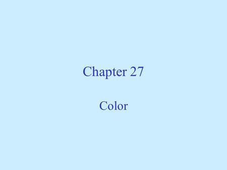 Chapter 27 Color. Selective Reflection  Atoms absorb light at or near their natural frequencies.  Atoms reradiate light at other frequencies Leaves.